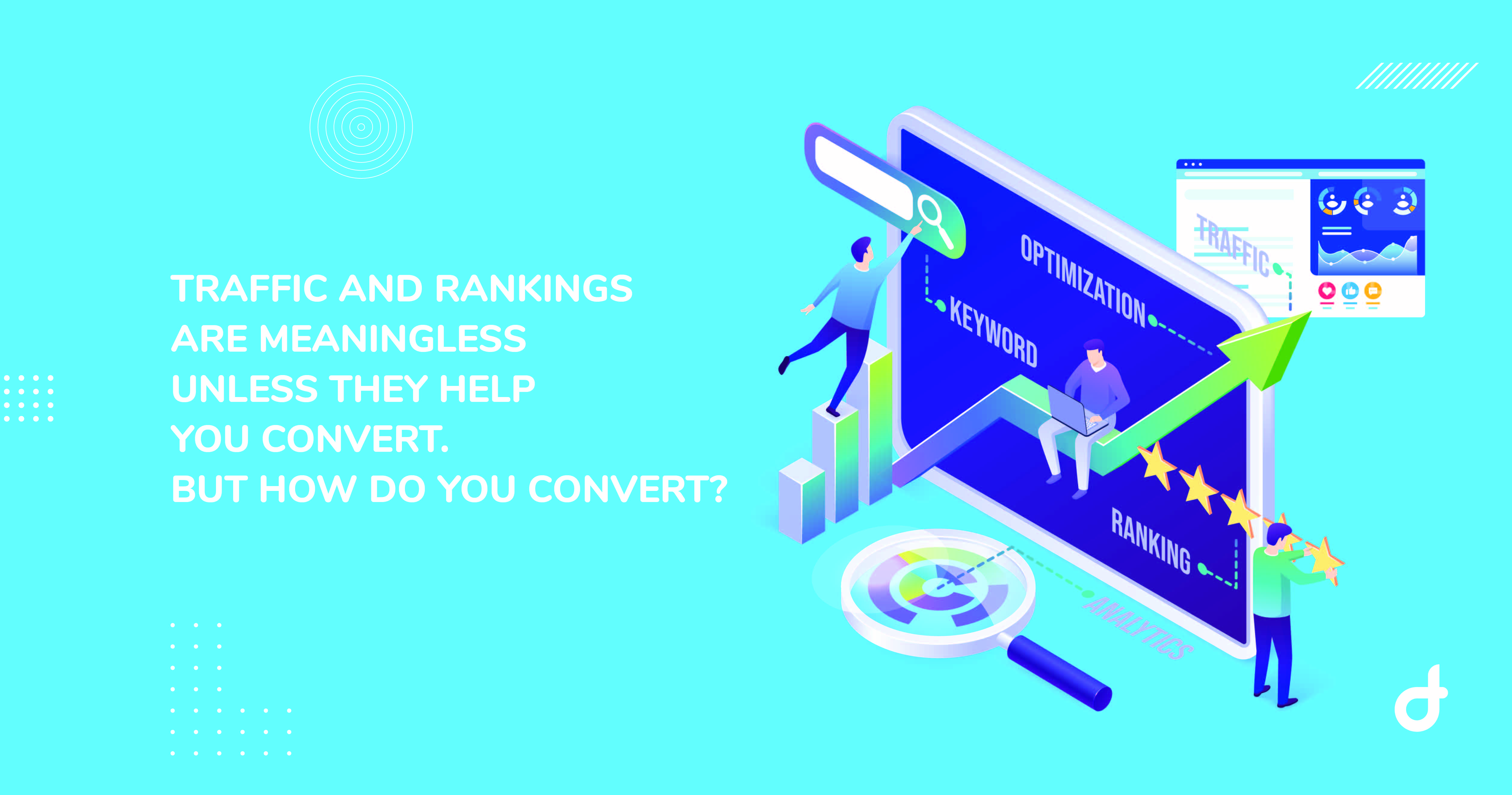 Traffic and rankings are meaningless unless they help you convert. But how do you convert?
