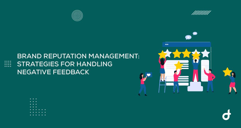 Brand Reputation Management: Strategies for Handling Negative Feedback 9 Brand Reputation Management: Strategies for Handling Negative Feedback